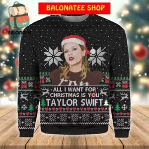 All I Want For Christmas Is You Taylor Swift Ugly Sweater