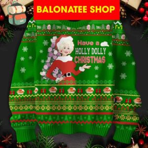 Dolly Parton Have A Holly Dolly Christmas Green Design Ugly Sweater