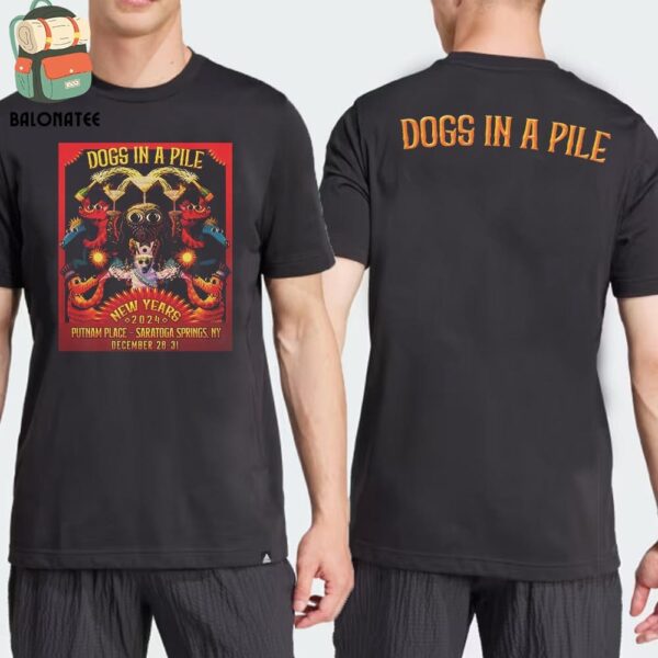 Dogs In A Pile Event Poster New Years Eve At Putnam Place Saratoga Springs NY On December 28-30 2024 Two Sides Classic T-Shirt