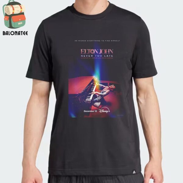 Elton John Never Too Late Film By RJ Cutler And David Furnish On Disney Plus On December 13th 2024 Classic T-Shirt