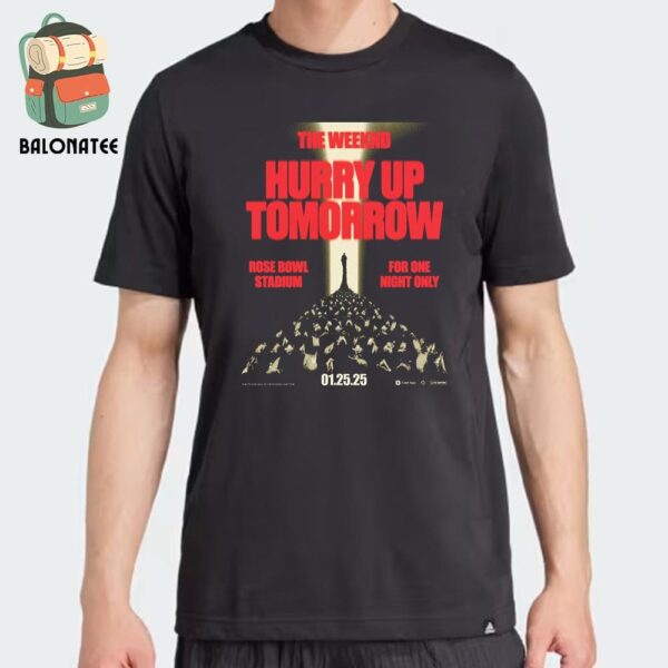 The Weeknd One Night Only Rose Bowl Game Show Hurry Up Tomorrow On January 25th 2025 Classic T-Shirt