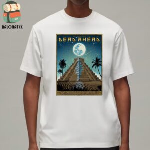 Dead Ahead Festival Artwork Poster Night 2 At Riviera Cancun Mexico On January 12th 2025 Classic T-Shirt