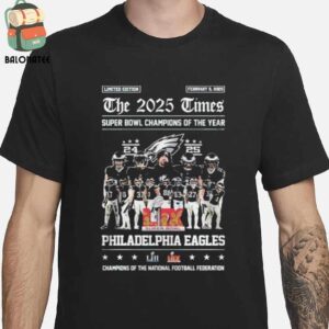 Philadelphia Eagles Philly The 2025 Times Super Bowl Champions Of The Year Of The National Football Federation Classic T-Shirt